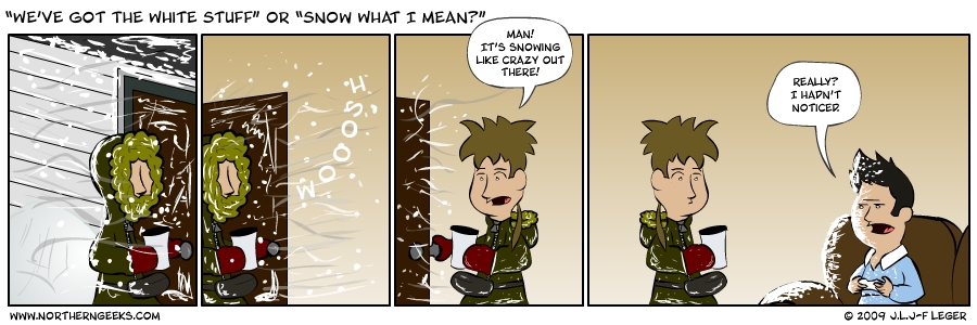“We’ve Got The White Stuff” or “Snow What I Mean?”