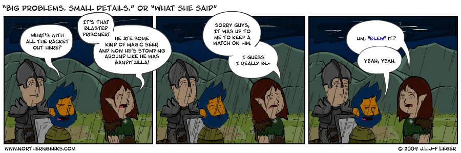 “Big Problems. Small Details.” or “What She Said”